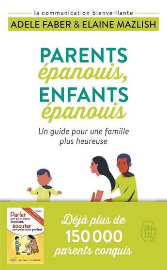 Couverture du livre « Parents épanouis, enfants épanouis ; un guide pour une famille plus heureuse » de Adele Faber et Elaine Mazlish aux éditions J'ai Lu
