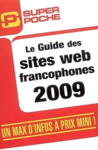 Couverture du livre « Le guide des sites web francophones (édition 2009) ; un max d'infos à prix mini ! » de Jean-Christophe Bonalair aux éditions Micro Application