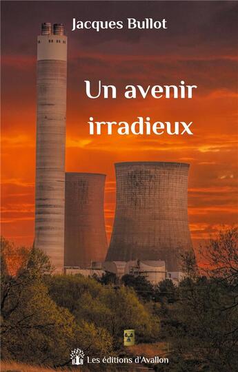 Couverture du livre « Un avenir irradieux » de Jacques Bullot aux éditions Les éditions D'avallon