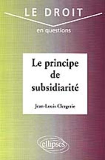 Couverture du livre « Le principe de subsidiarite » de Jean-Louis Clergerie aux éditions Ellipses