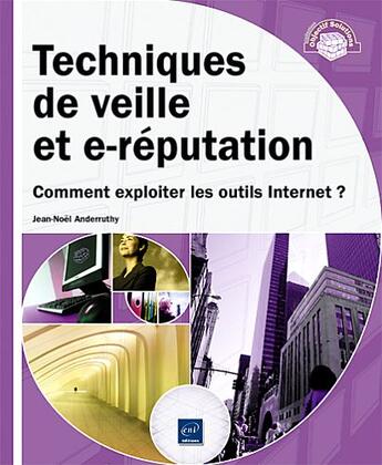 Couverture du livre « Techniques de veille et e-réputation ; comment exploiter les outils Internet ? » de Jean-Noel Anderruthy aux éditions Eni