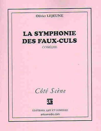 Couverture du livre « La symphonie des faux-culs » de Olivier Lejeune aux éditions Art Et Comedie