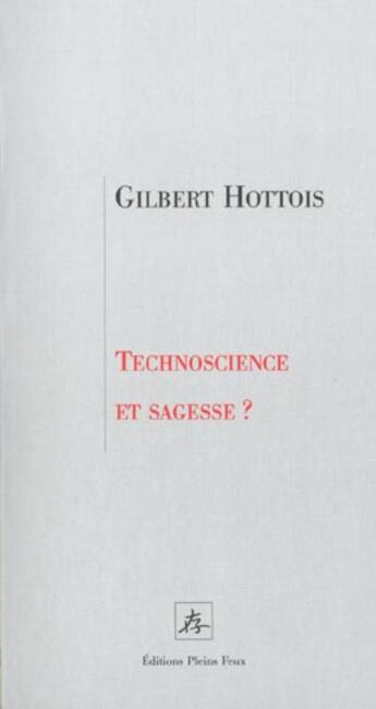Couverture du livre « Technoscience et sagesse » de Gilbert Hottois aux éditions Pleins Feux