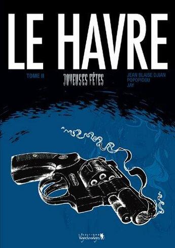 Couverture du livre « Le Havre t.2 ; joyeuses fêtes » de Jay et Jean-Baptiste Djian aux éditions Vagabondages