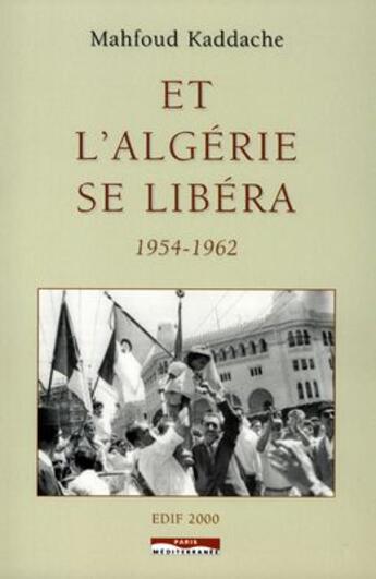Couverture du livre « Et l'Algérie se libéra, 1954-1962 » de Mahfoud Kaddache aux éditions Paris-mediterranee