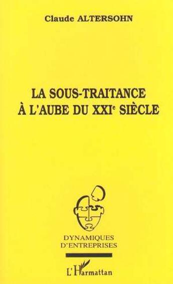 Couverture du livre « La sous-traitance a l'aube du xxie siecle » de Claude Altersohn aux éditions L'harmattan