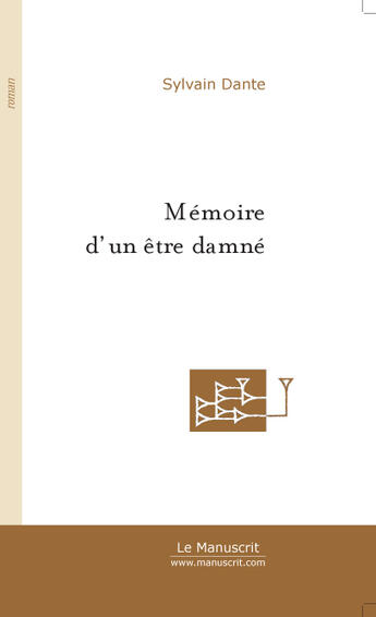Couverture du livre « Memoire d'un etre damne » de Sylvain Dante aux éditions Le Manuscrit