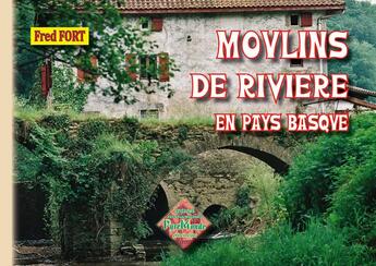 Couverture du livre « Moulins de rivière en pays basque » de Fred Fort aux éditions Editions Des Regionalismes