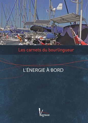 Couverture du livre « Les carnets du bourlingueur ; l'énergie à bord » de Albert Brel aux éditions Vagnon