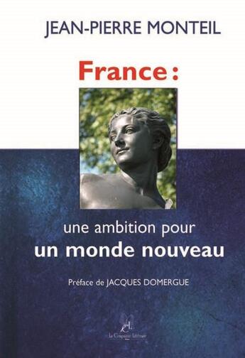 Couverture du livre « France ; une ambition pour un monde nouveau » de Monteil J.P. aux éditions La Compagnie Litteraire