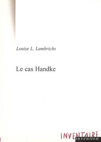Couverture du livre « Le Cas Handke » de Louise L. Lambrichs aux éditions Inventaire Invention