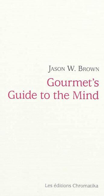 Couverture du livre « Gourmet's guide to the mind » de Jason W Browne aux éditions Chromatika