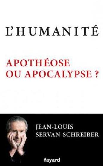 Couverture du livre « L'humanité ; apothéose ou apocalypse ? » de Jean-Louis Servan-Schreiber aux éditions Fayard