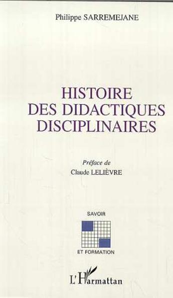 Couverture du livre « HISTOIRE DES DIDACTIQUES DISCIPLINAIRES » de Philippe Sarremejane aux éditions Editions L'harmattan