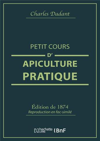 Couverture du livre « Petit cours d'apiculture pratique » de Dadant aux éditions Hachette Bnf