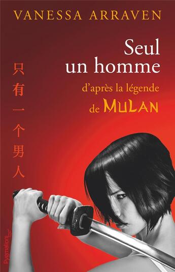Couverture du livre « Seul un homme ; d'après la légende de Mulan » de Vanessa Arraven aux éditions Pygmalion