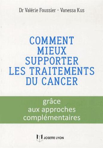 Couverture du livre « Comment mieux supporter les traitements du cancer » de Valerie Foussier et Vanessa Kus aux éditions Josette Lyon