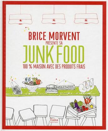 Couverture du livre « Brice Morvent présente sa junk food 100% maison avec des produits frais » de Brice Morvent aux éditions Tana