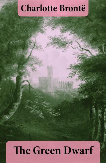 Couverture du livre « The Green Dwarf » de Charlotte Brontë aux éditions E-artnow
