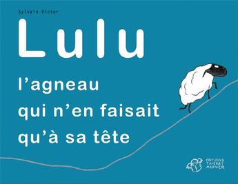 Couverture du livre « Lulu, l'agneau qui n'en faisait qu'à sa tête » de Victor Sylvain aux éditions Thierry Magnier