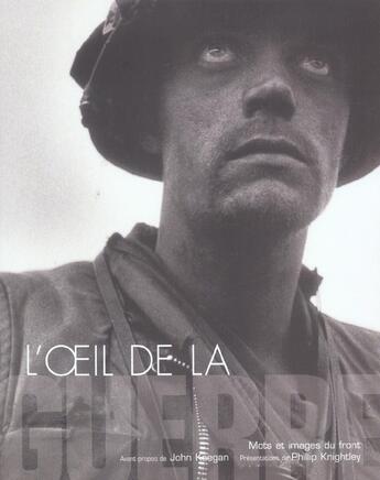 Couverture du livre « L'Oeil De La Guerre ; Mots Et Images Du Front » de John Keegan aux éditions Presses De La Cite