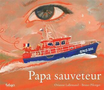 Couverture du livre « Papa sauveteur » de Orianne Lallemand et Bruno Pilorget aux éditions Beluga