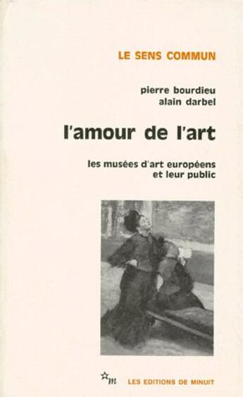Couverture du livre « L'amour de l'art : les musees d'art europeens et leur public » de Pierre Bourdieu aux éditions Minuit