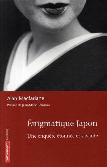 Couverture du livre « Énigmatique Japon ; une enquête étonnée et savante » de Alan Macfarlane aux éditions Autrement