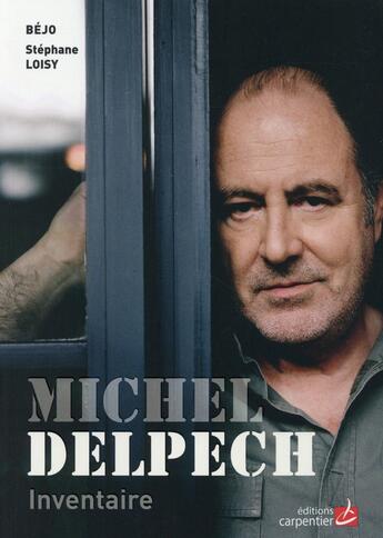 Couverture du livre « Michel Delpech, inventaire » de Stephane Loisy et Bejo aux éditions Editions Carpentier