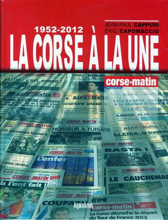 Couverture du livre « La Corse a la une ; 1945/2012 » de Eric Capomaccio aux éditions Albiana