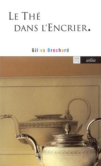 Couverture du livre « Le thé dans l'encrier » de Gilles Brochard aux éditions Arlea