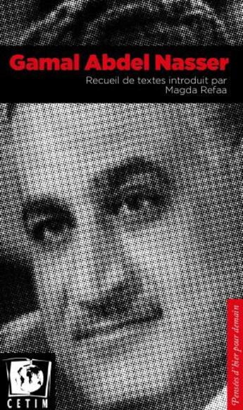 Couverture du livre « Gamal Abdel Nasser ; recueil de textes » de Gamal Abdel Nasser et Magda Refaa aux éditions Cetim Ch
