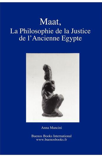 Couverture du livre « Maat, la philosophie de la justice de l'ancienne Egypte » de Mancini Anna aux éditions Buenos Books