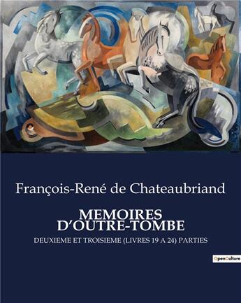 Couverture du livre « MEMOIRES D'OUTRE-TOMBE : DEUXIEME ET TROISIEME (LIVRES 19 A 24) PARTIES » de Francois-Rene De Chateaubriand aux éditions Culturea