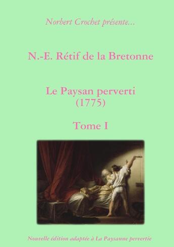 Couverture du livre « N.-e. retif de la bretonne - le paysan perverti tome i » de Crochet aux éditions Lulu