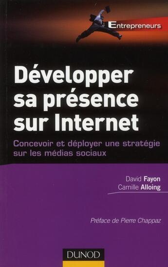 Couverture du livre « Développer sa présence sur internet ; concevoir et déployer une stratégie sur les médias sociaux » de Camille Alloing et David Fayon aux éditions Dunod