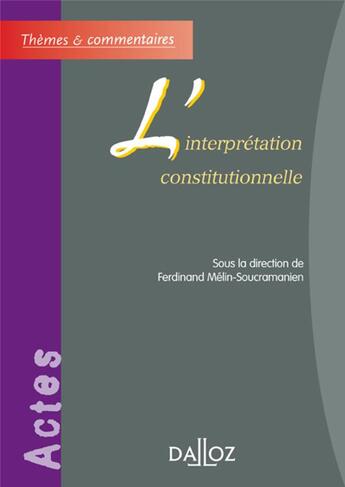 Couverture du livre « L'interprétation constitutionnelle » de Melin-Soucramanien-F aux éditions Dalloz