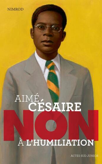 Couverture du livre « Aimé Césaire ; non à l'humiliation » de Nimrod aux éditions Actes Sud Junior