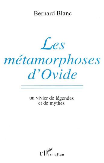 Couverture du livre « Les métamorphoses d'Ovide ; un vivier de légendes et de mythes » de Bernard Blanc aux éditions L'harmattan
