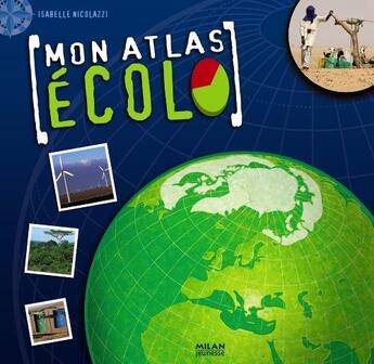 Couverture du livre « Mon atlas écolo » de Christine Ponchon et Isabelle Nicolazzi et Bios aux éditions Milan