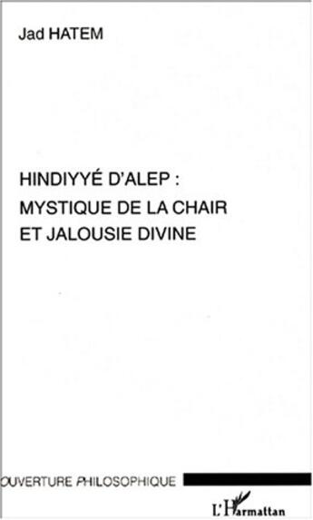 Couverture du livre « Hindyye d'alep : mystique de la chair et jalousie divine » de Jad Hatem aux éditions L'harmattan