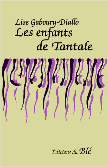 Couverture du livre « Les enfants de Tantale » de Lise Gaboury-Diallo aux éditions Les Éditions Du Blé