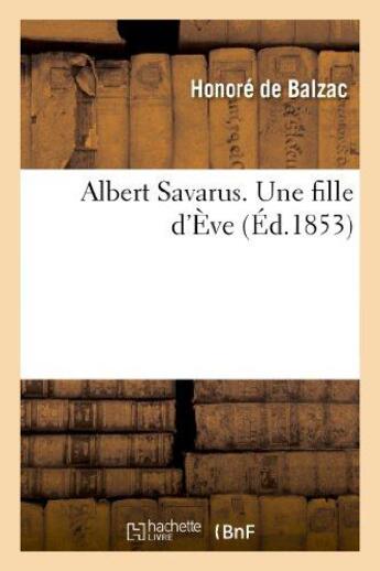 Couverture du livre « Albert Savarus ; une fille d'Eve » de Honoré De Balzac aux éditions Hachette Bnf