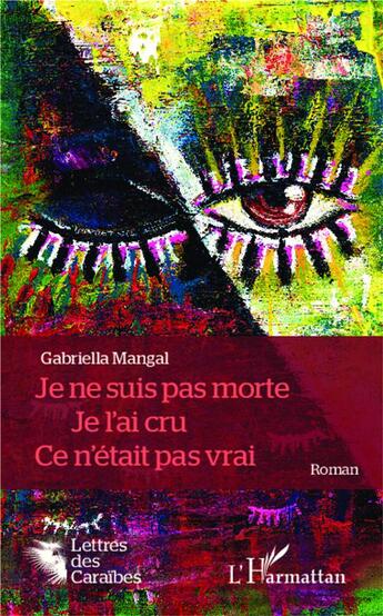 Couverture du livre « Je ne suis pas morte, je l'ai cru, ce n'était pas vrai » de Gabriella Mangal aux éditions L'harmattan