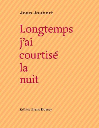 Couverture du livre « Longtemps j'ai courtisé la nuit » de Jean Joubert aux éditions Bruno Doucey