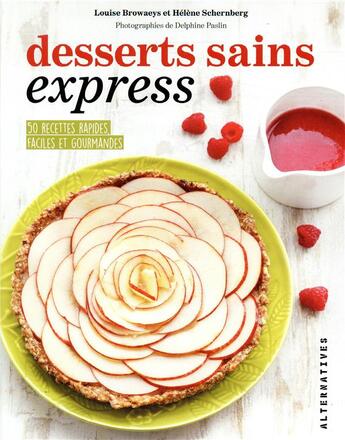 Couverture du livre « Desserts sains express ; 50 recettes rapides faciles et gourmandes » de Delphine Paslin et Helene Schernberg et Louise Broaweys aux éditions Alternatives