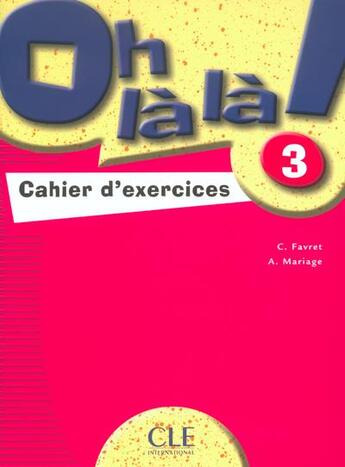 Couverture du livre « Oh là là niveau 3 ; cahier d'exercices » de Catherine Favret aux éditions Cle International