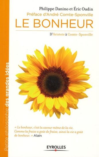Couverture du livre « Le bonheur ; d'Aristote à Comte-Sponville » de Eric Oudin et Philippe Danino aux éditions Eyrolles