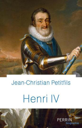 Couverture du livre « Henri IV » de Jean-Christian Petitfils aux éditions Perrin