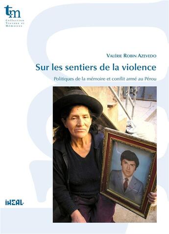 Couverture du livre « Sur les sentiers de la violence : politiques de la mémoire et conflit armé au Pérou » de Valerie Robin Azevedo aux éditions Iheal